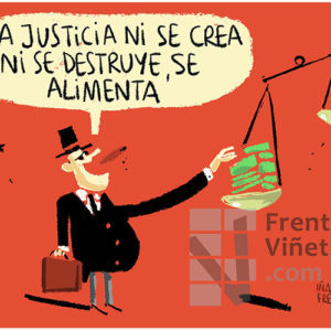 La Justicia ni se crea ni se destruye, se alimenta - Viñeta de Iñaki y Frenchy