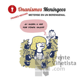 Frases Hechas "Meterse en un berengenal" - Viñeta de Macías & Monsalvett